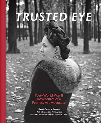 Trusted Eye: Post-World War II Adventures of a Fearless Art Advocate by Claudia Fontaine Chidester