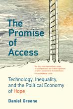 The Promise of Access: Technology, Inequality, and the Political Economy of Hope by Daniel Greene