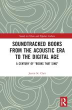 Soundtracked Books from the Acoustic Era to the Digital Age: A Century of “Books That Sing” by Justin St. Clair