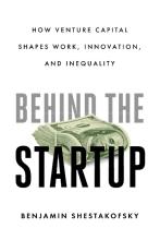Behind the Startup: How Venture Capital Shapes Work, Innovation, and Inequality by Benjamin Shestakovsky