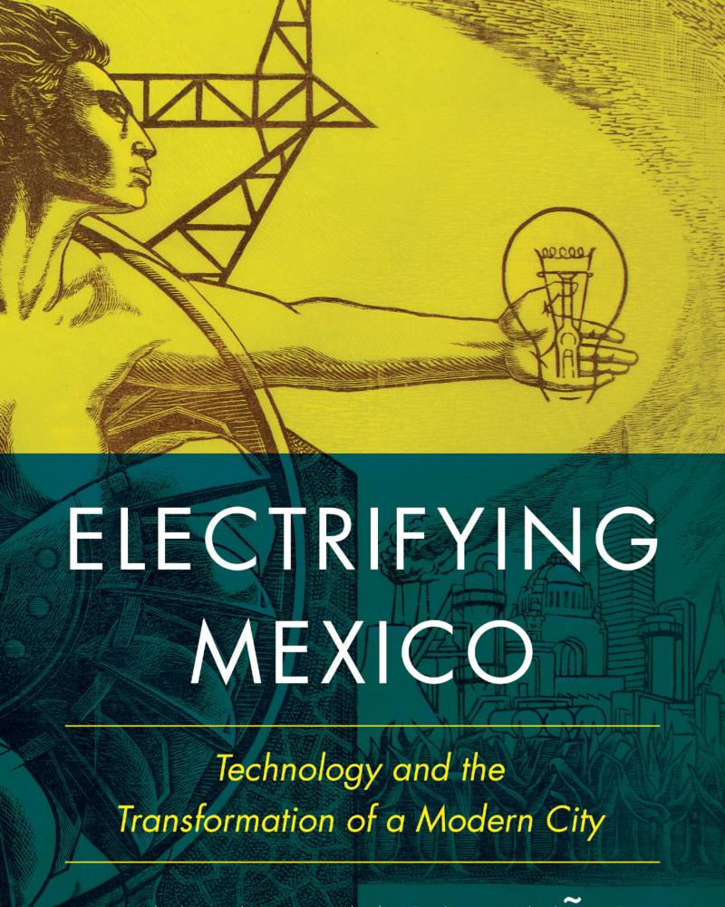 Electrifying Mexico: Technology and the Transformation of a Modern City