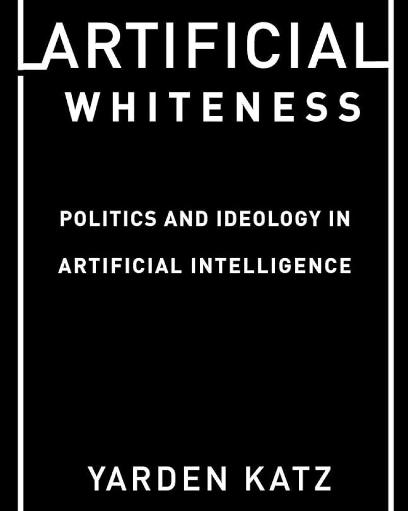 Artificial Whiteness: Politics and Ideology in Artificial Intelligence