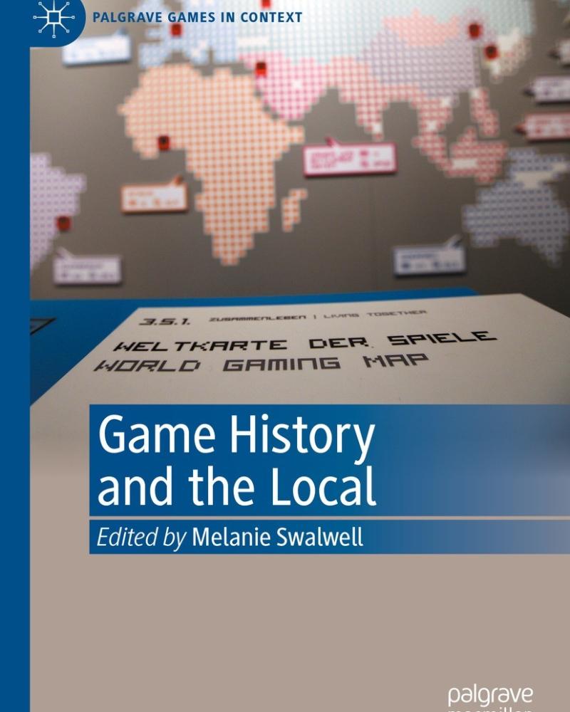 Game History and the Local edited by Melanie Swalwell