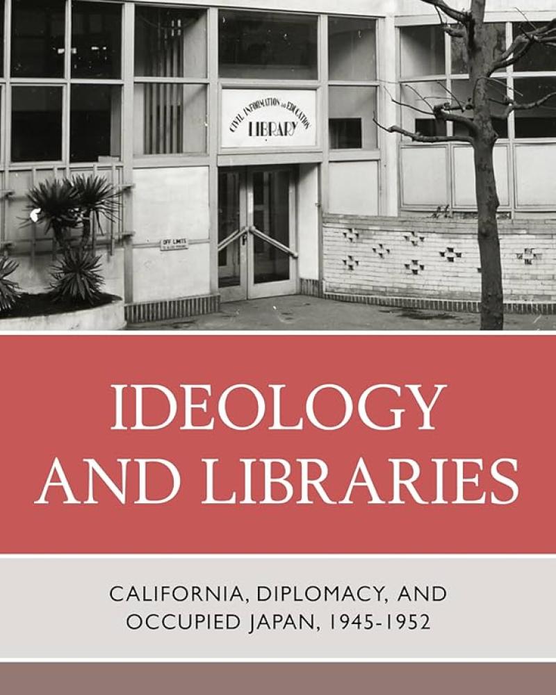Ideology and Libraries: California, Diplomacy, and Occupied Japan, 1945–1952