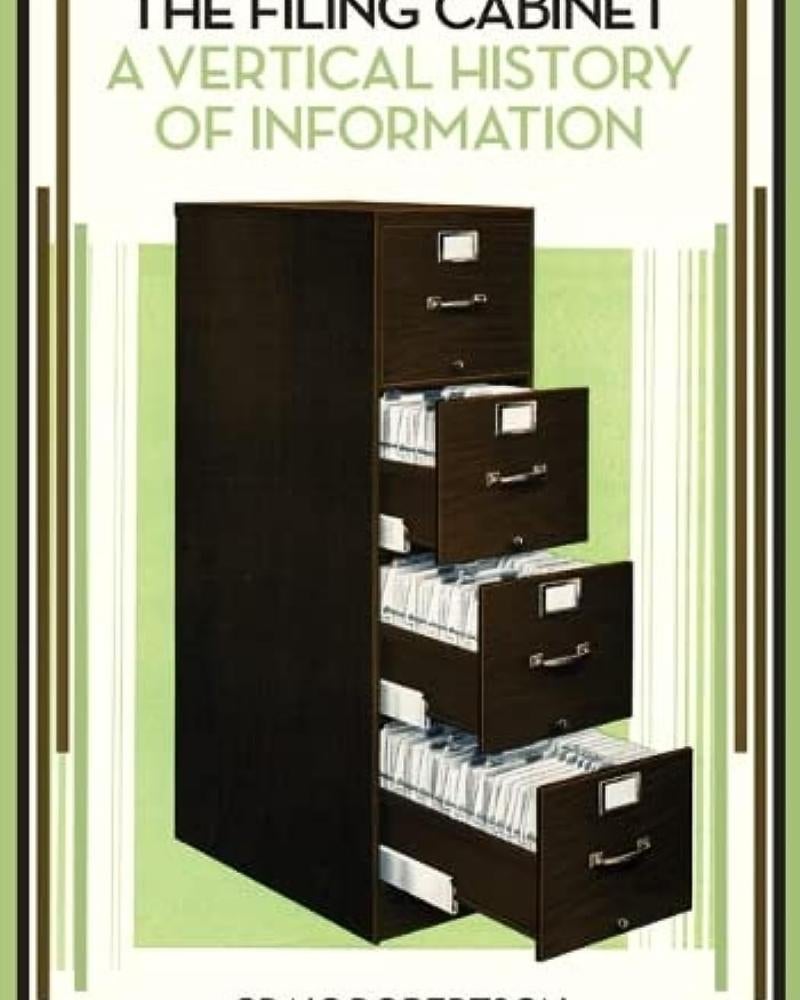 The Filing Cabinet: A Vertical History of Information by Craig Robertson