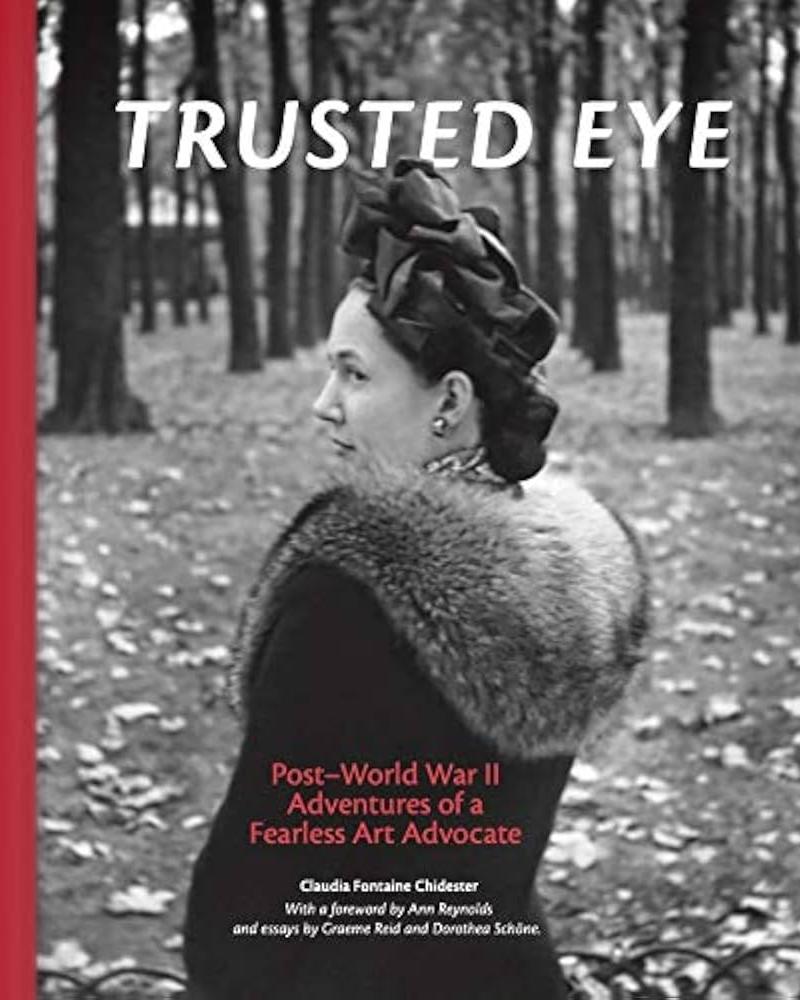Trusted Eye: Post–World War II Adventures of a Fearless Art Advocate by Claudia Fontaine Chidester