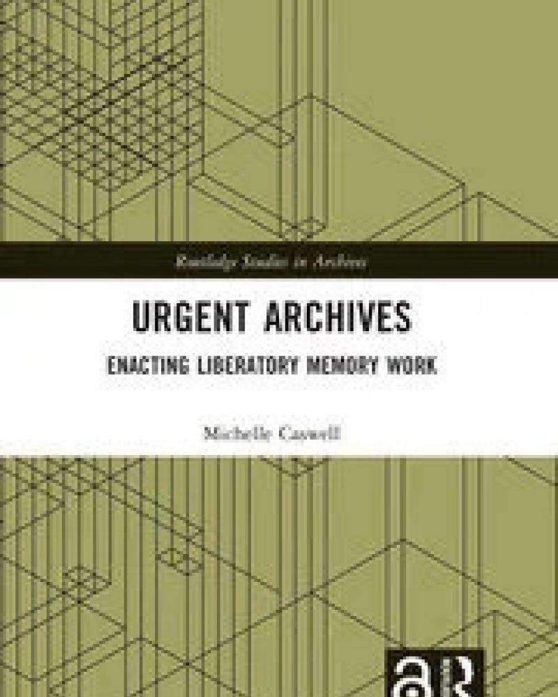 Urgent Archives: Enacting Liberatory Memory Work