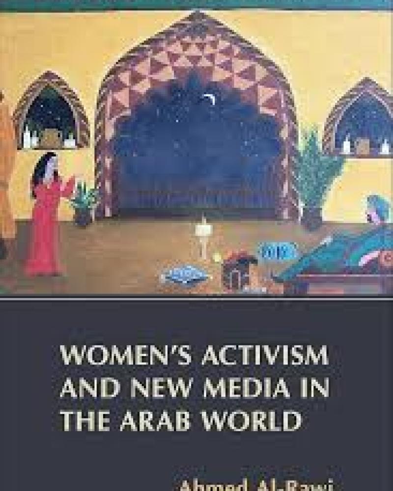 Women's Activism and New Media in the Arab World by Ahmed Al-Rawi