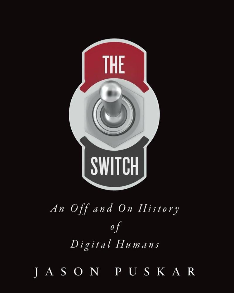  The Switch: An Off and On History of Digital Humans by Jason Puskar.jpeg