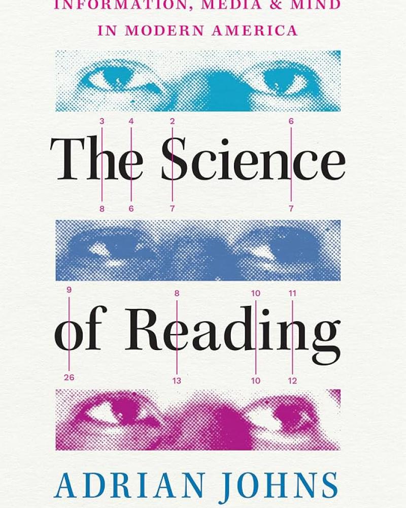 The Science of Reading: Information, Media & Mind in Modern America by Adrian Johns